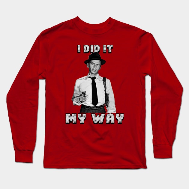 Sinatra did it his way Long Sleeve T-Shirt by Malarkey